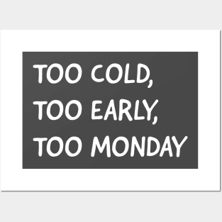 Too cold, too early, too Monday Posters and Art